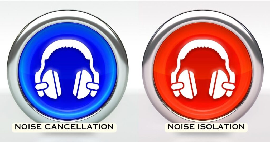 What is the difference between noise isolation and noise cancellation